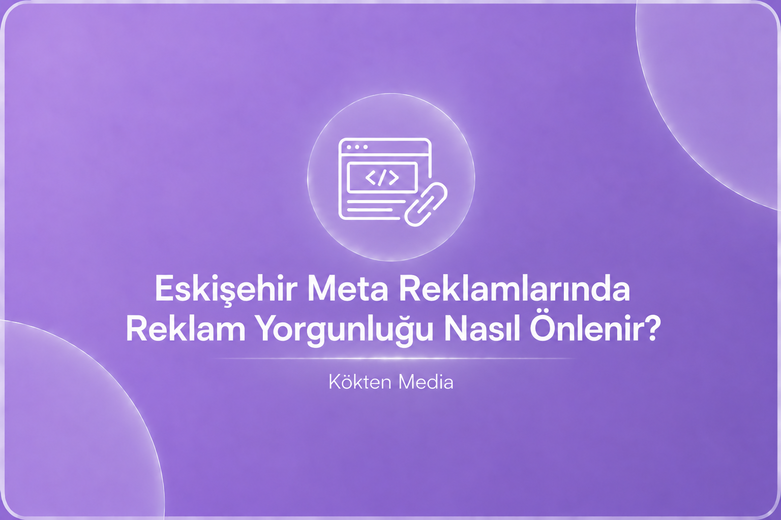 Eskişehir Meta Reklamlarında Reklam Yorgunluğu Nasıl Önlenir?